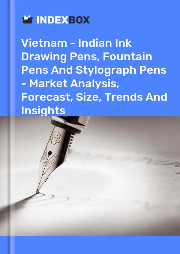 Vietnam - Indian Ink Drawing Pens, Fountain Pens And Stylograph Pens - Market Analysis, Forecast, Size, Trends And Insights