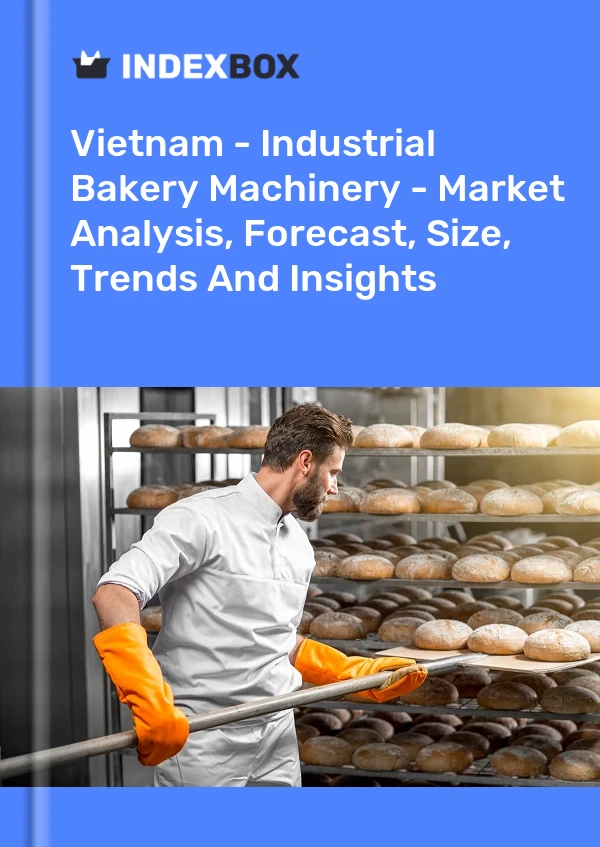 Report Vietnam - Industrial Bakery Machinery - Market Analysis, Forecast, Size, Trends and Insights for 499$