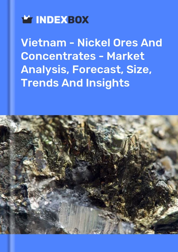 Report Vietnam - Nickel Ores and Concentrates - Market Analysis, Forecast, Size, Trends and Insights for 499$