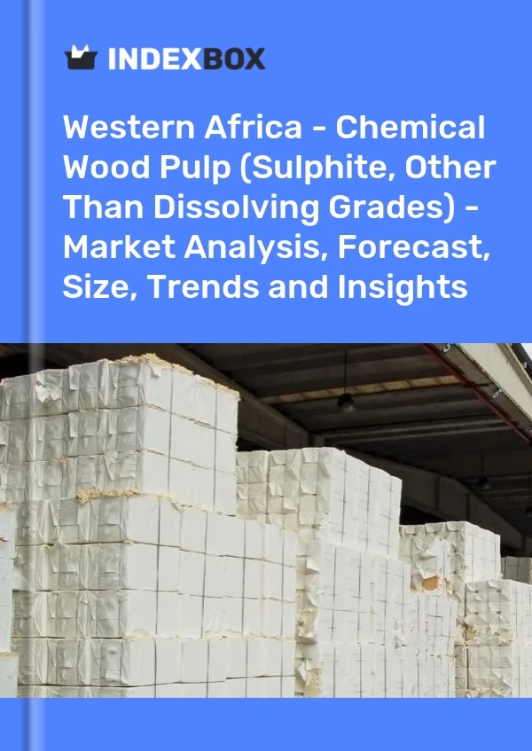 Report Western Africa - Chemical Wood Pulp (Sulphite, Other Than Dissolving Grades) - Market Analysis, Forecast, Size, Trends and Insights for 499$