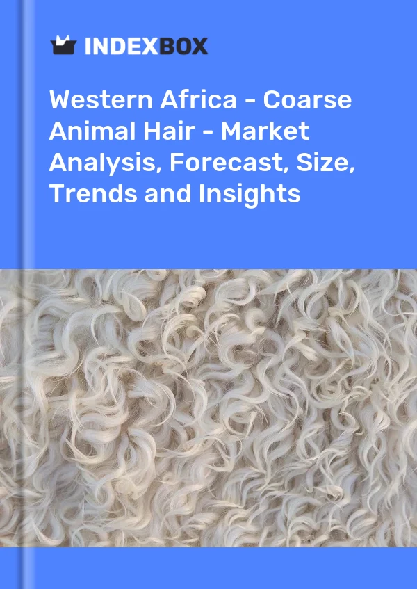 Report Western Africa - Coarse Animal Hair - Market Analysis, Forecast, Size, Trends and Insights for 499$