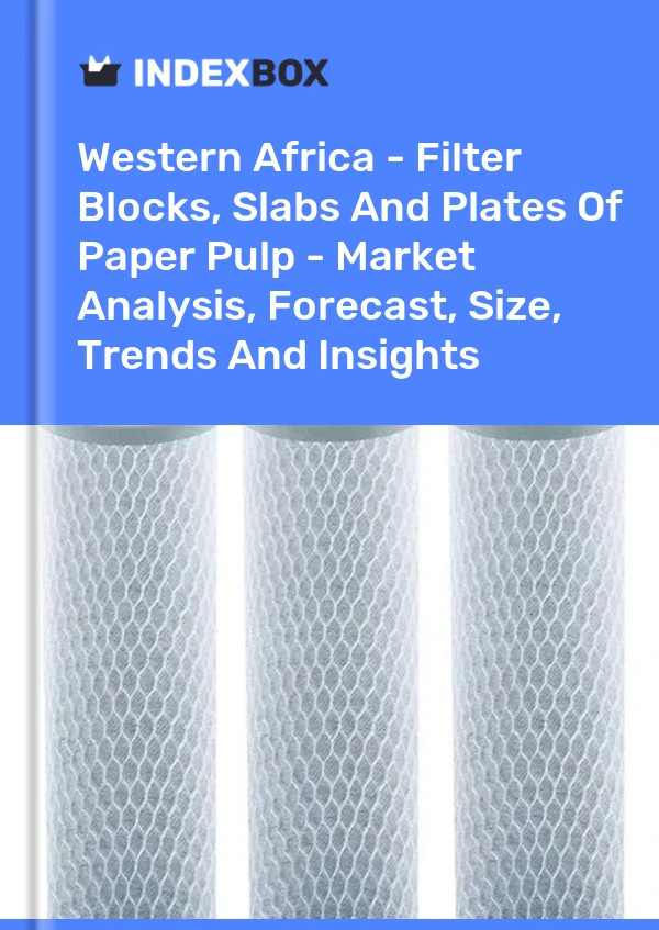 Report Western Africa - Filter Blocks, Slabs and Plates of Paper Pulp - Market Analysis, Forecast, Size, Trends and Insights for 499$
