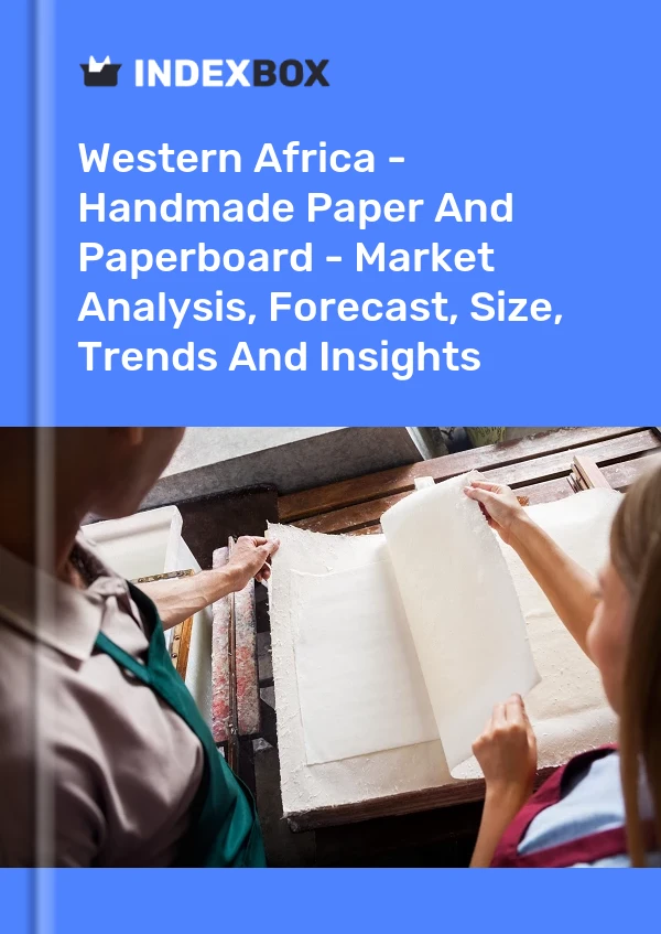 Report Western Africa - Handmade Paper and Paperboard - Market Analysis, Forecast, Size, Trends and Insights for 499$