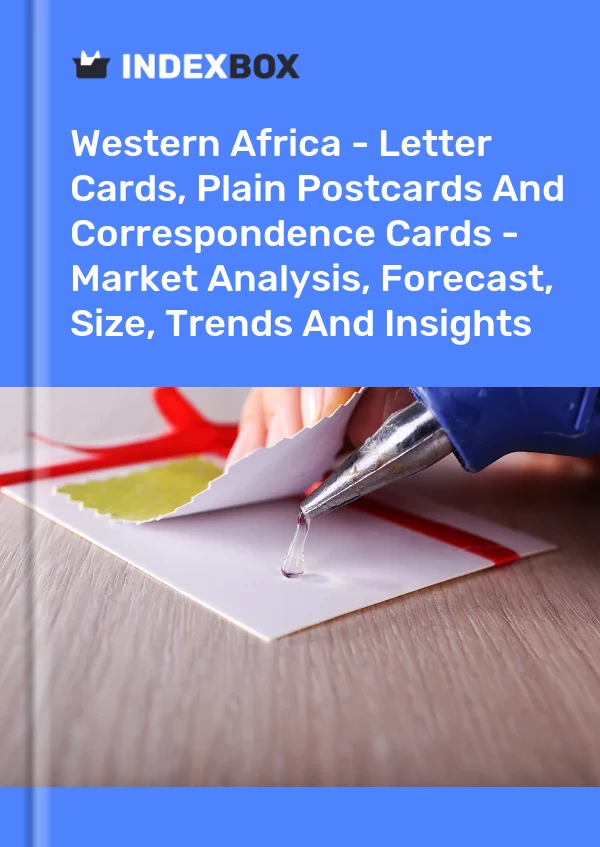 Report Western Africa - Letter Cards, Plain Postcards and Correspondence Cards - Market Analysis, Forecast, Size, Trends and Insights for 499$