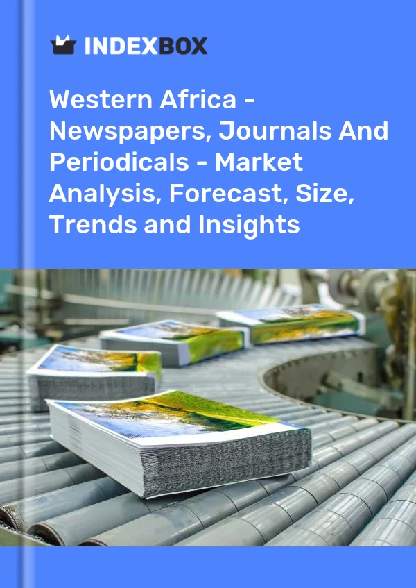 Report Western Africa - Newspapers, Journals and Periodicals - Market Analysis, Forecast, Size, Trends and Insights for 499$