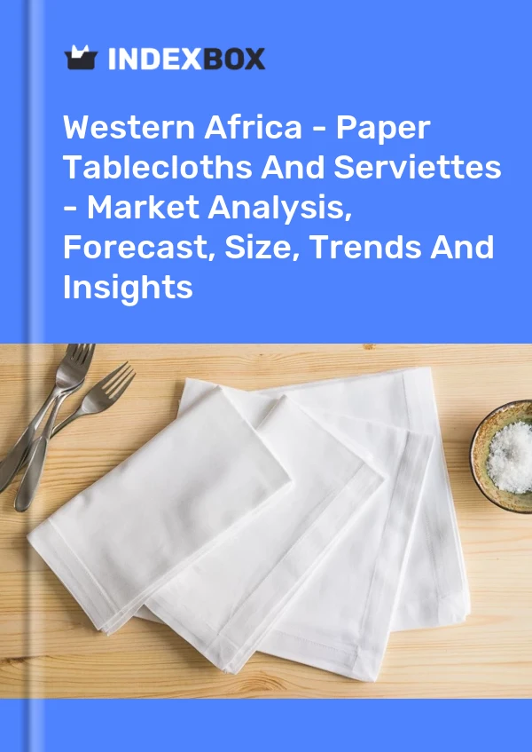 Report Western Africa - Paper Tablecloths and Serviettes - Market Analysis, Forecast, Size, Trends and Insights for 499$