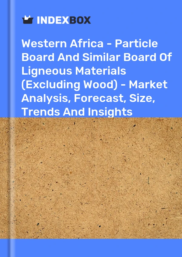 Report Western Africa - Particle Board and Similar Board of Ligneous Materials (Excluding Wood) - Market Analysis, Forecast, Size, Trends and Insights for 499$