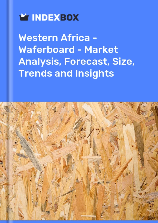 Report Western Africa - Waferboard - Market Analysis, Forecast, Size, Trends and Insights for 499$
