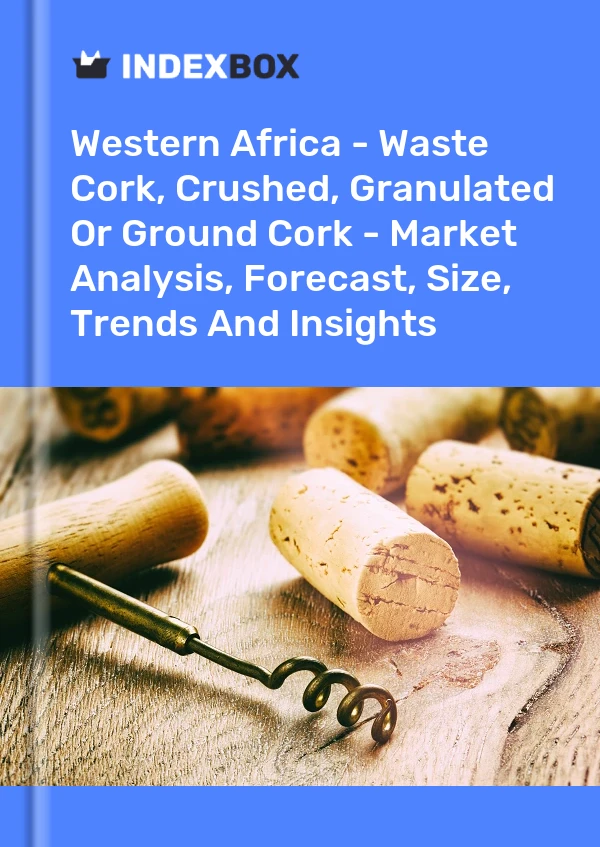 Report Western Africa - Waste Cork, Crushed, Granulated or Ground Cork - Market Analysis, Forecast, Size, Trends and Insights for 499$