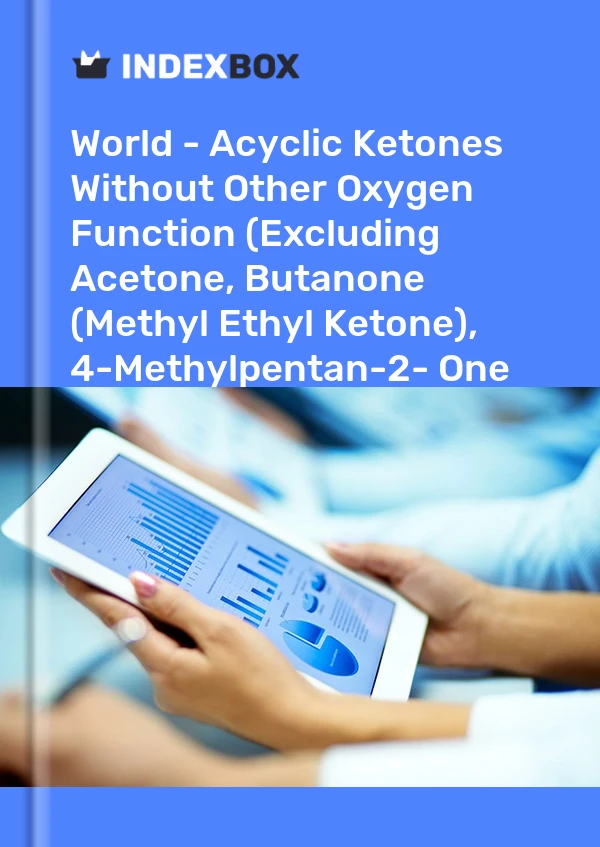 World - Acyclic Ketones Without Other Oxygen Function (Excluding Acetone, Butanone (Methyl Ethyl Ketone), 4-Methylpentan-2- One (Methyl Isobutyl Ketone)) - Market Analysis, Forecast, Size, Trends And Insights