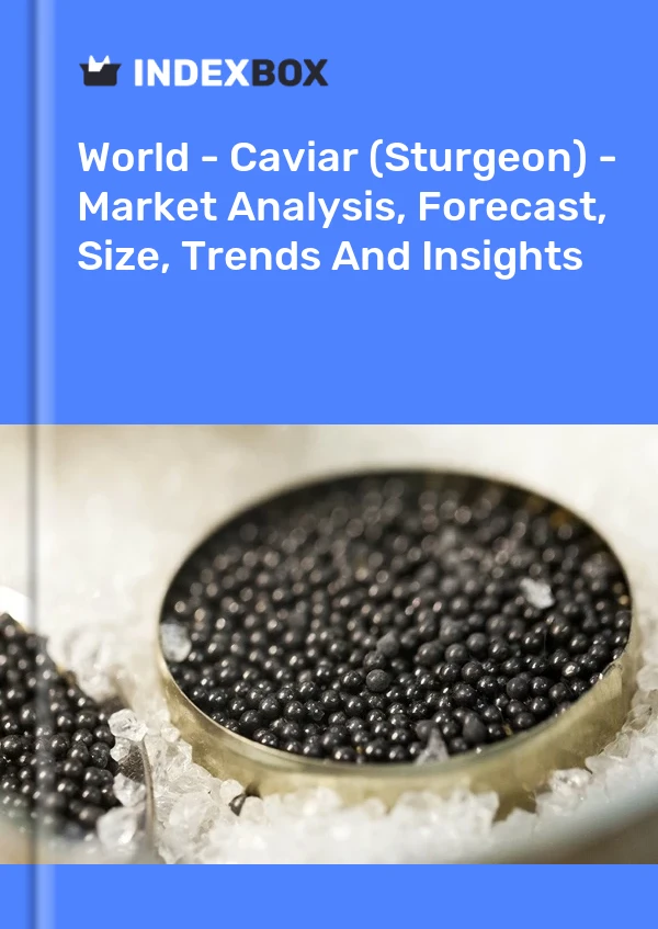 Informe Mundo - Caviar (esturión) - Análisis de mercado, pronóstico, tamaño, tendencias e información for 499$