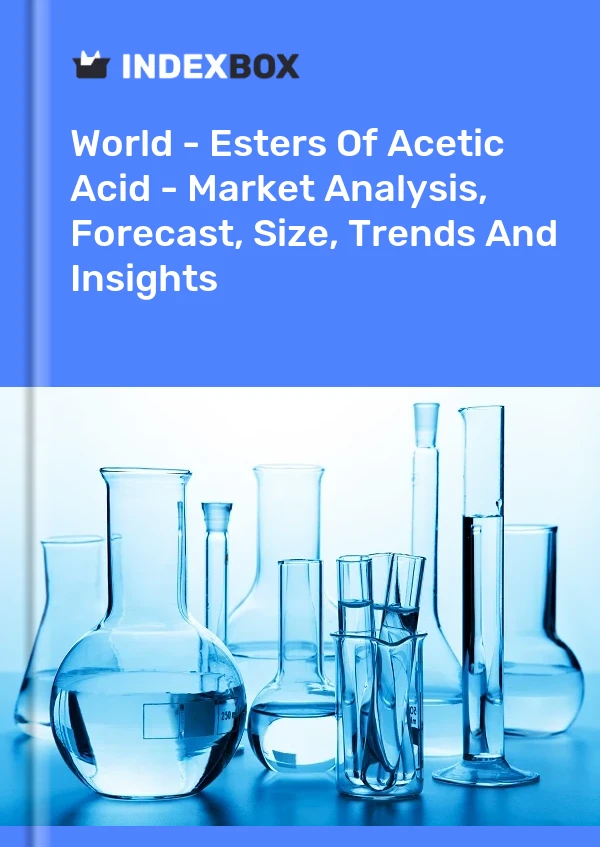 World - Esters Of Acetic Acid - Market Analysis, Forecast, Size, Trends And Insights