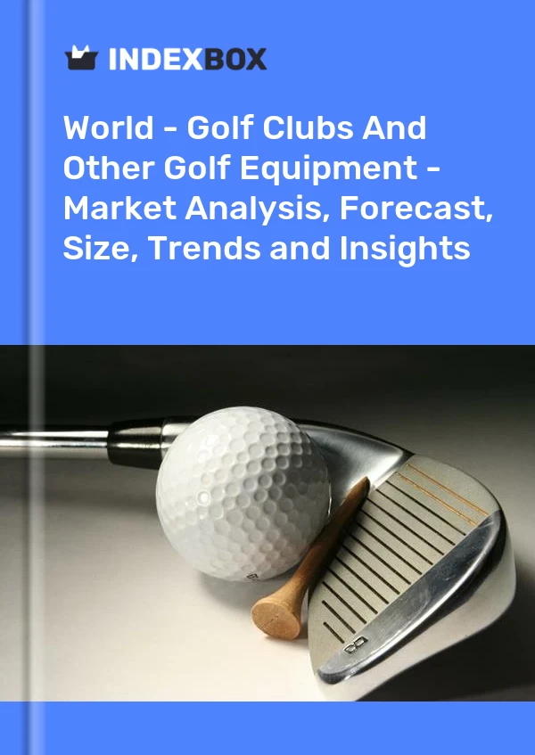 Informe Mundo - Palos de golf y otros equipos de golf - Análisis de mercado, pronóstico, tamaño, tendencias e información for 499$