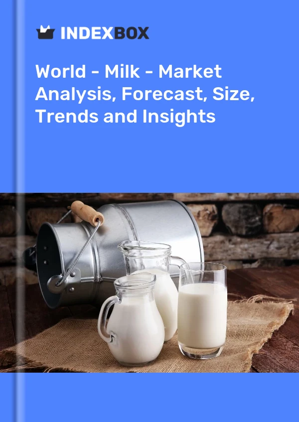 Informe Mundo - Leche - Análisis de mercado, pronóstico, tamaño, tendencias e información for 499$