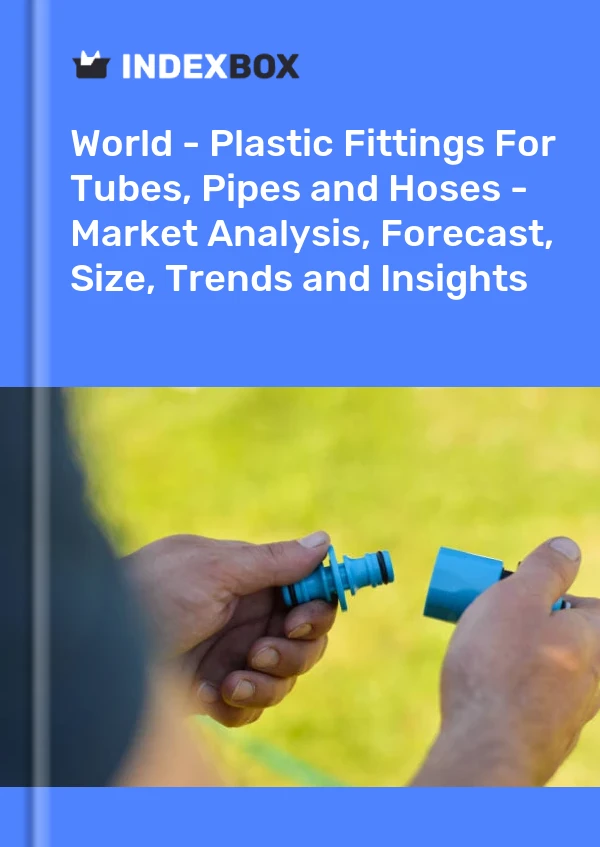 Report World - Plastic Fittings for Tubes, Pipes and Hoses - Market Analysis, Forecast, Size, Trends and Insights for 499$