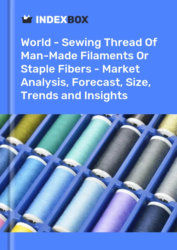 Mundo - Hilo de coser de filamentos artificiales o fibras cortadas - Análisis de mercado, pronóstico, tamaño, tendencias e información